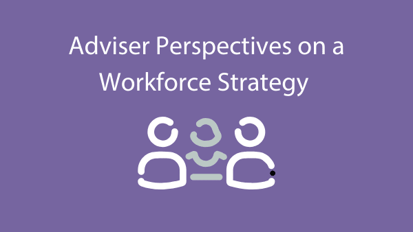 Adviser Perspectives on a Workforce Strategy